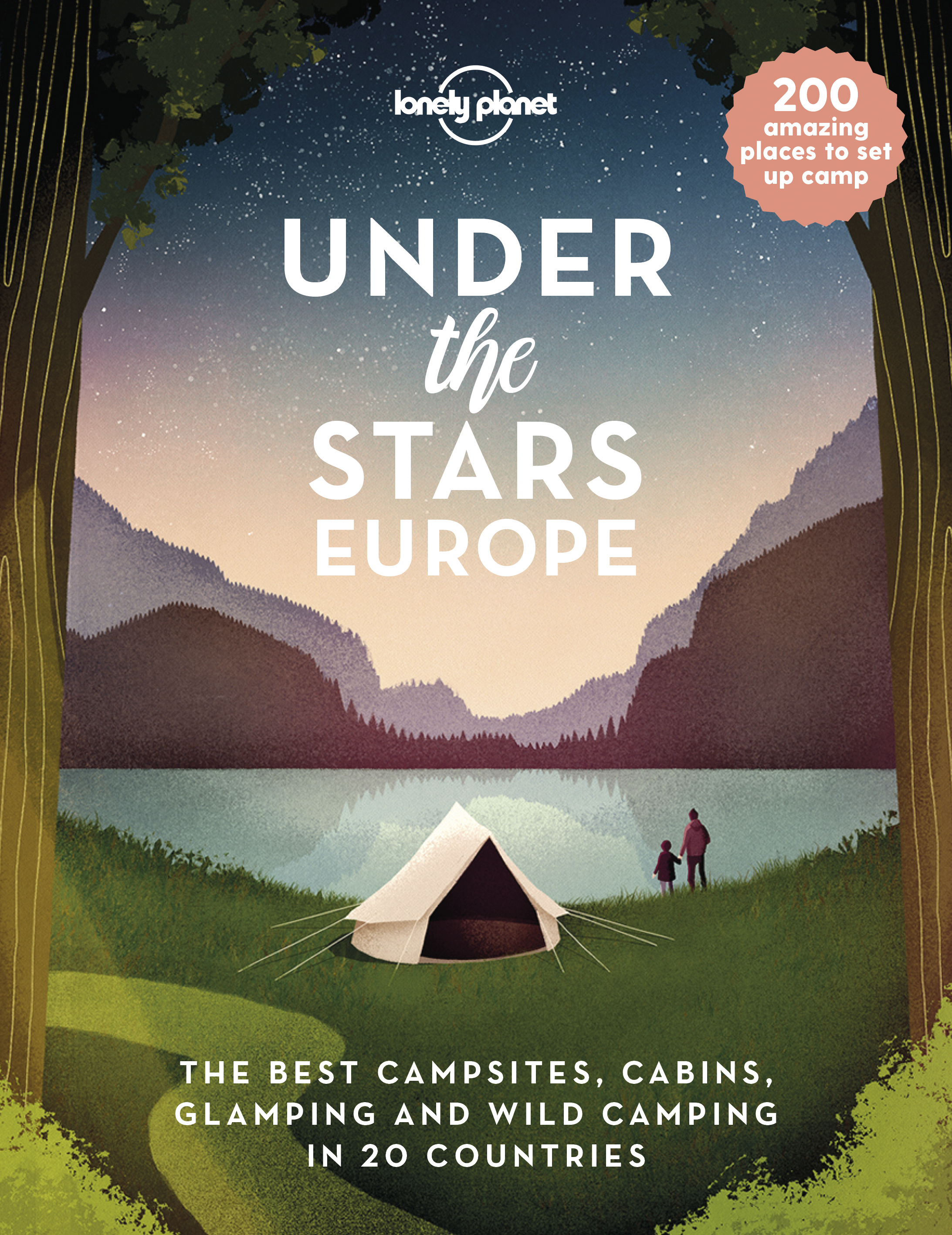 Lonely Planet Under the Stars - Europe: The Best Campsites, Cabins, Glamping and Wild Camping in 22 Countries
