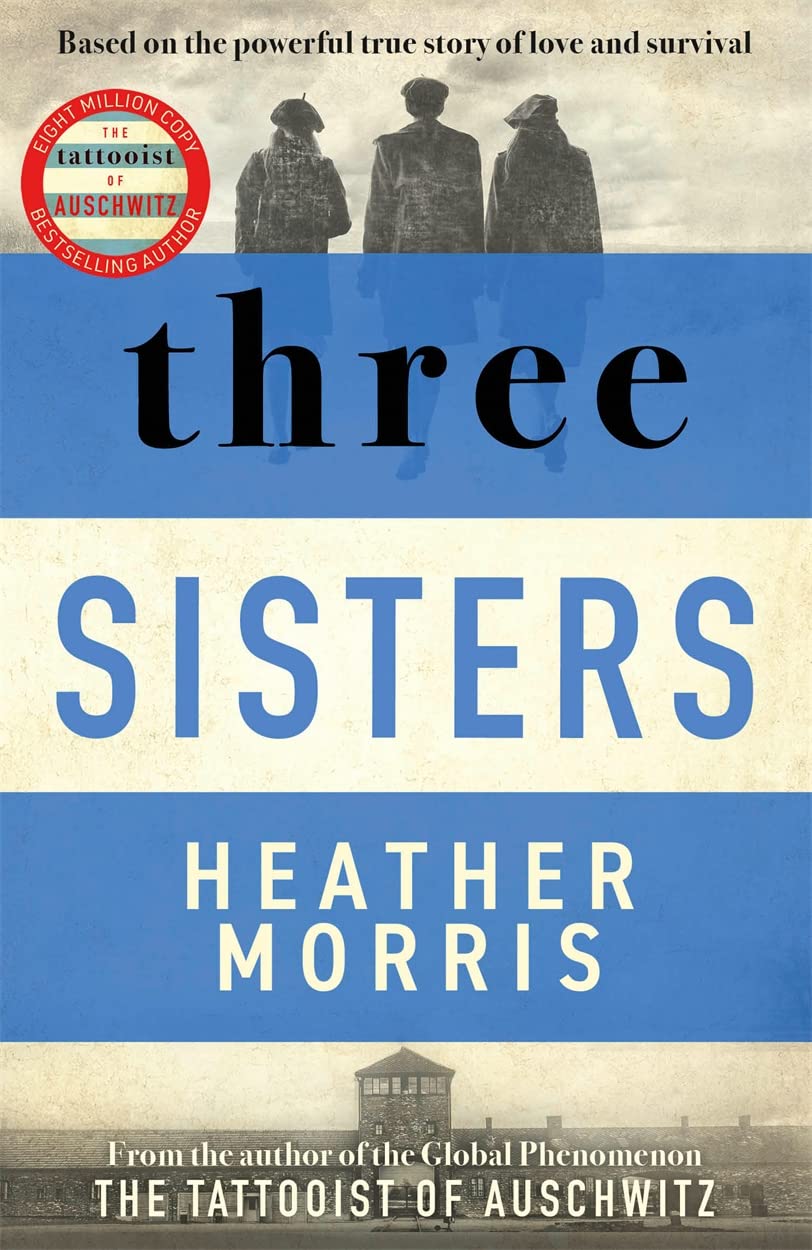 Three Sisters: A triumphant story of love and survival from the author of The Tattooist of Auschwitz now a major Sky TV series