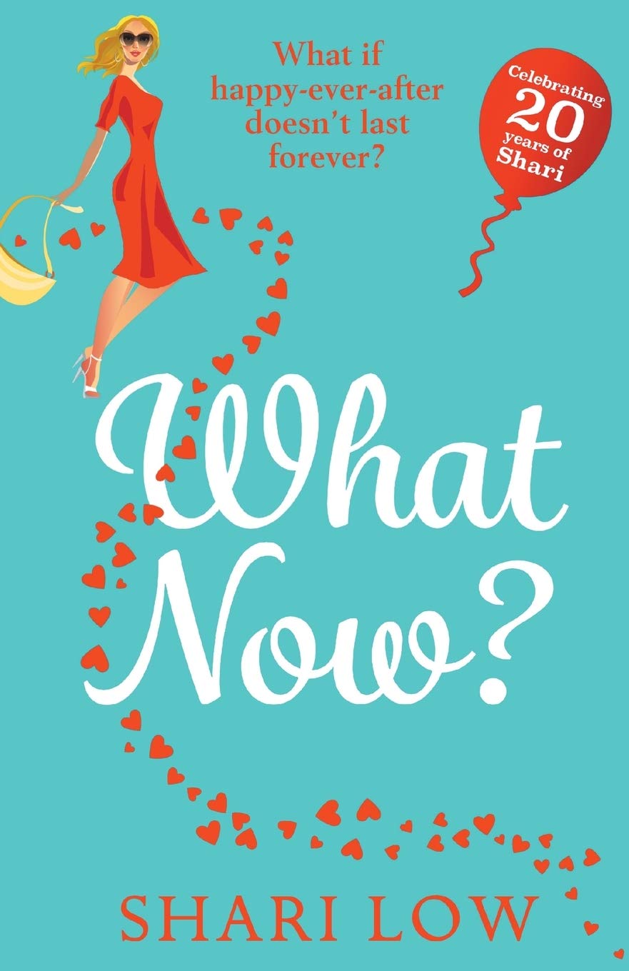 What Now?: A hilarious romantic comedy you won't be able to put down from #1 bestseller Shari Low