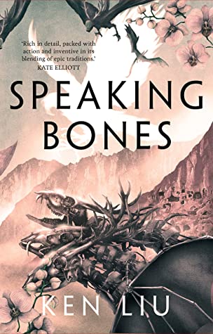 Speaking Bones: Ken Liu (The Dandelion Dynasty)