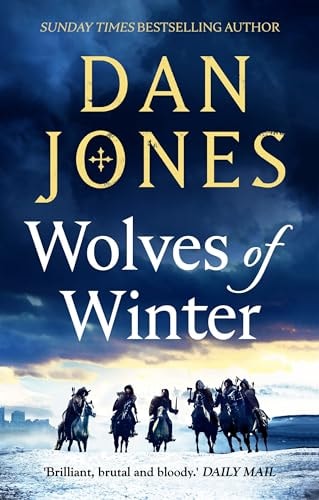 Wolves of Winter: The epic sequel to Essex Dogs from Sunday Times bestseller and historian Dan Jones