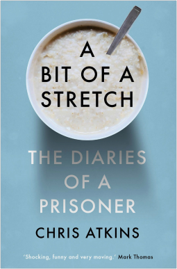Atkins, C: Bit of a Stretch: The Diaries of a Prisoner