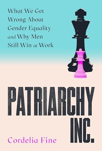 Patriarchy Inc.: What We Get Wrong About Gender Equality - and Why Men Still Win at Work