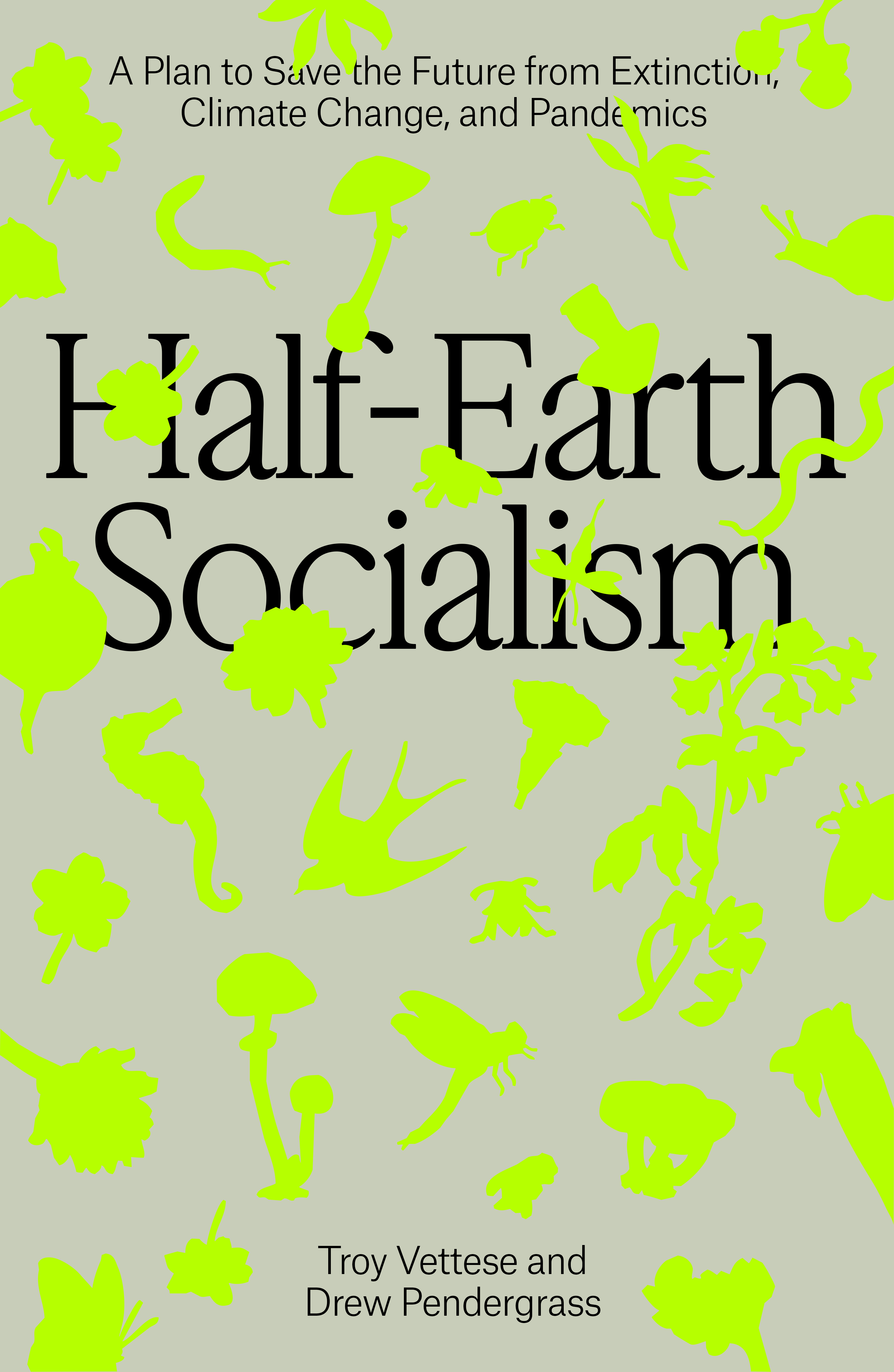 Half-Earth Socialism: A Plan to Save the Future from Extinction, Climate Change and Pandemics
