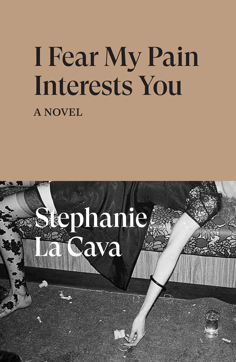 I Fear My Pain Interests You: A Novel