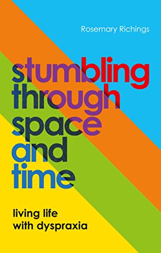 Stumbling through Space and Time: Living Life With Dyspraxia