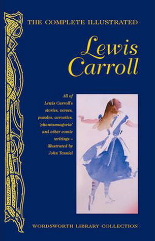 The Complete Illustrated Lewis Carroll (Wordsworth Library Collection)