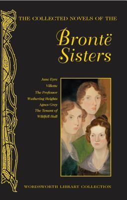 The Collected Novels of The Bronte Sisters (Wordsworth Library Collection)