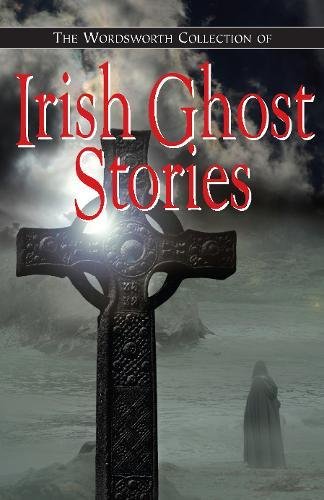 The Wordworth Collection of Irish Ghost Stories (Special Edition Using)