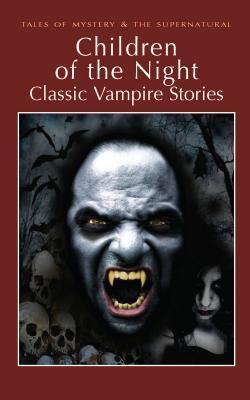 Children of the Night: Classic Vampire Stories (Tales of Mystery & the Supernatural)