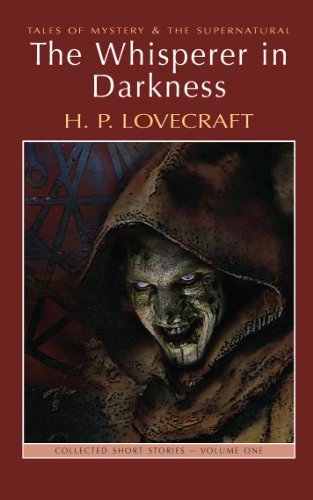 The Whisperer in Darkness: Collected Stories Volume One (Tales of Mystery & the Supernatural)