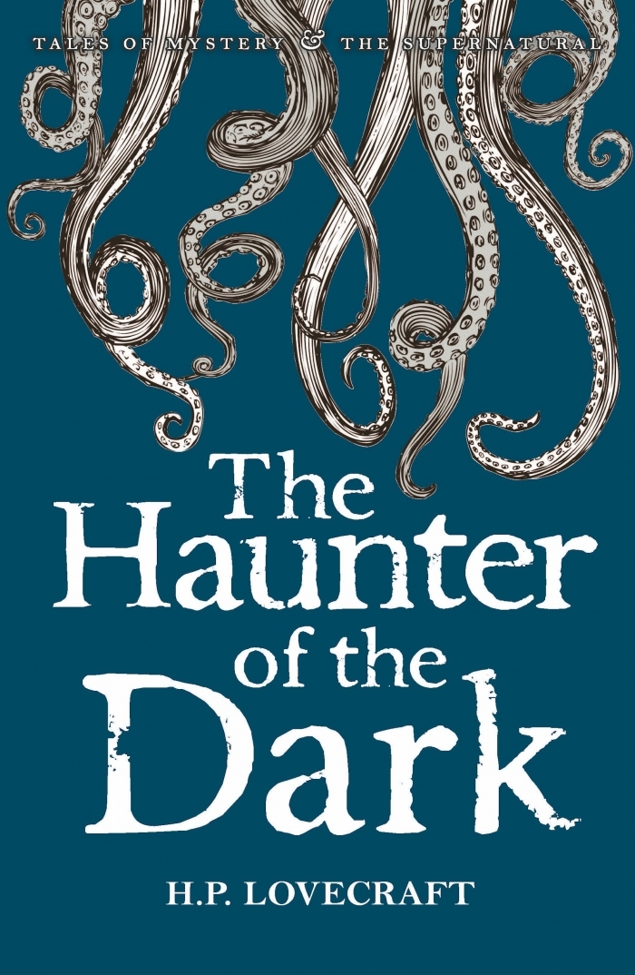 The Haunter of the Dark: Collected Short Stories Volume Three (Tales of Mystery & the Supernatural)
