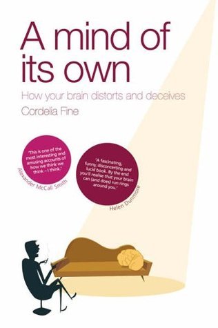 A Mind of Its Own: How Your Brain Distorts and Deceives