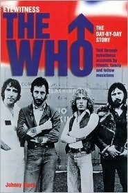 Eyewitness the Who: The Day-By-Day Story : Told Through Eyewitness Accounts by Friends, Family and Fellow Musicians
