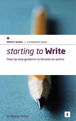 Parker, R: Starting to Write: Step-by-step Guidance to Becoming an Author (Studymates Writers Guides)