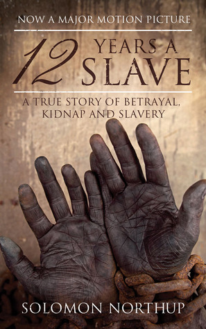 12 Years a Slave: A Memoir Of Kidnap, Slavery And Liberation (Hesperus Classics): A True Story of Betrayal, Kidnap and Slavery