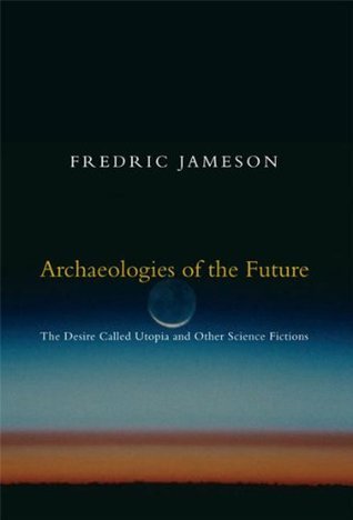 Archaeologies of the Future: The Desire Called Utopia and Other Science Fictions
