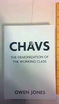 Chavs: The Demonization of the Working Class