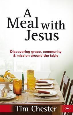 A Meal With Jesus: Discovering Grace, Community And Mission Around The Table