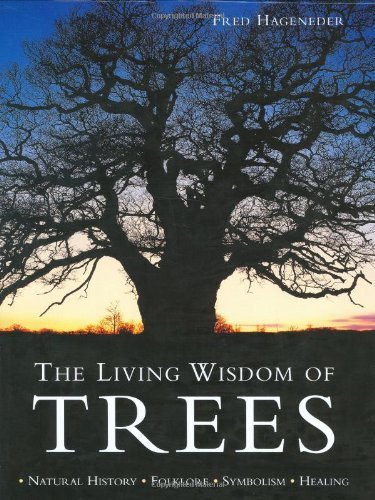 The Living Wisdom of Trees: Natural History, Folklore, Symbolism, Healing