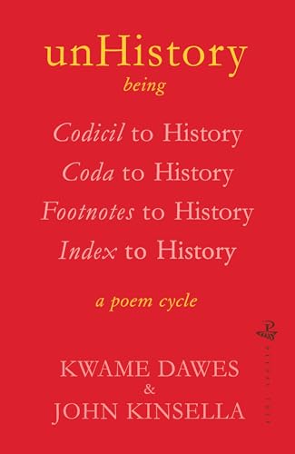 Unhistory: a poem cycle by Kwame Dawes and John Kinsella
