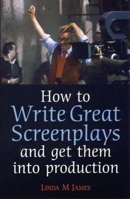 How to Write Great Screenplays and get them into production