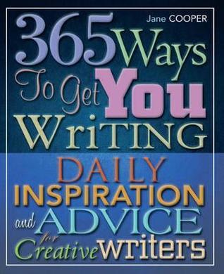 365 Ways To Get You Writing: Daily Inspiration and Advice for Creative Writers
