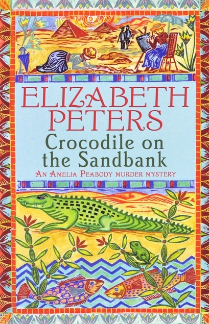 Crocodile on the Sandbank: Miss Marple crossed with Indiana Jones! (Amelia Peabody)