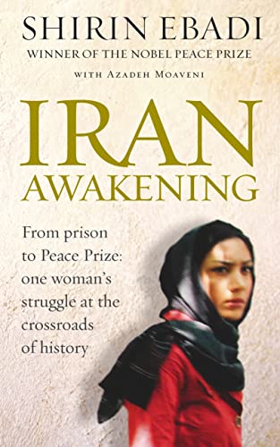Iran Awakening: From prison to Peace Prize: one woman's struggle at the crossroads of history