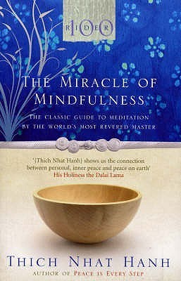 The Miracle Of Mindfulness: The Classic Guide to Meditation by the World's Most Revered Master (Rider 100)
