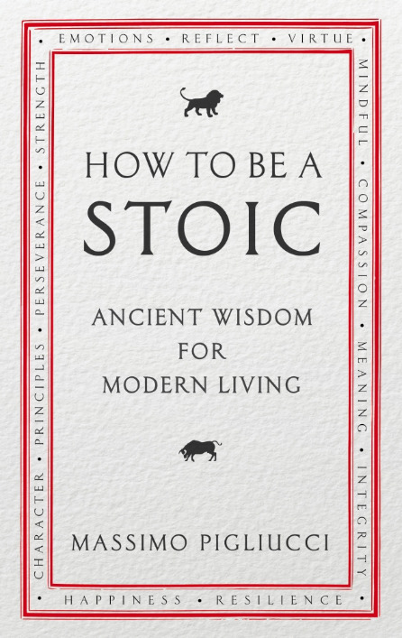 How To Be A Stoic: Ancient Wisdom for Modern Living