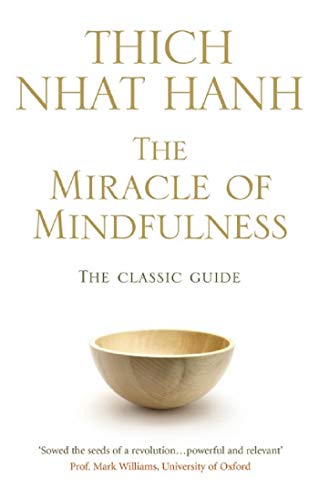 The Miracle Of Mindfulness: The Classic Guide to Meditation by the World's Most Revered Master (Rider Classics)