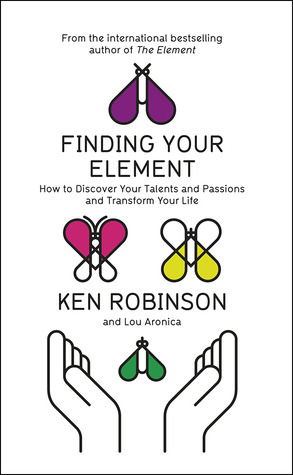 Finding Your Element: How to Discover Your Talents and Passions and Transform Your Life
