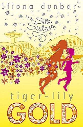 Tiger-lily Gold: Book 3 (The Silk Sisters, Band 3)