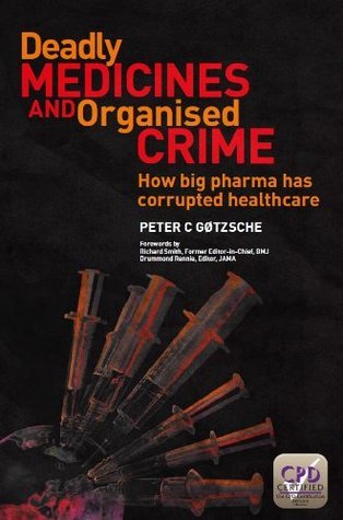 Deadly Medicines and Organised Crime: How Big Pharma Has Corrupted Healthcare