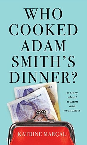 Who Cooked Adam Smith's Dinner?: A Story About Women and Economics