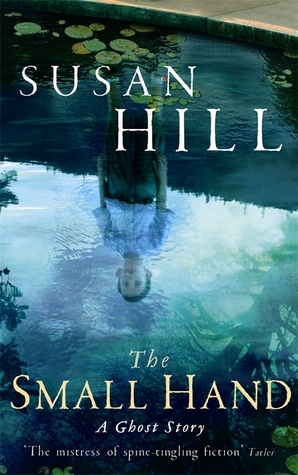Hill, S: Small Hand (Susan Hill's Ghost Stories)