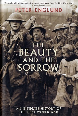 The Beauty And The Sorrow: An intimate history of the First World War