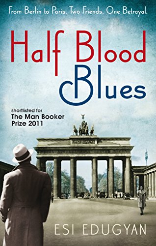 Half Blood Blues: Shortlisted for the Man Booker Prize 2011