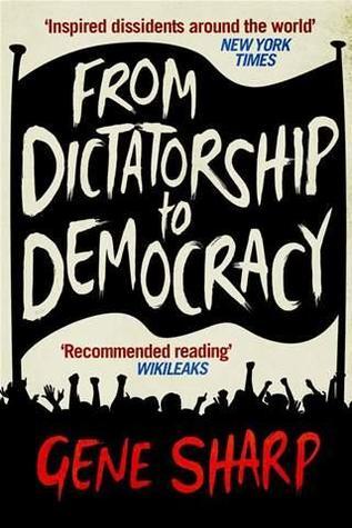 From Dictatorship to Democracy: A Guide to Nonviolent Resistance