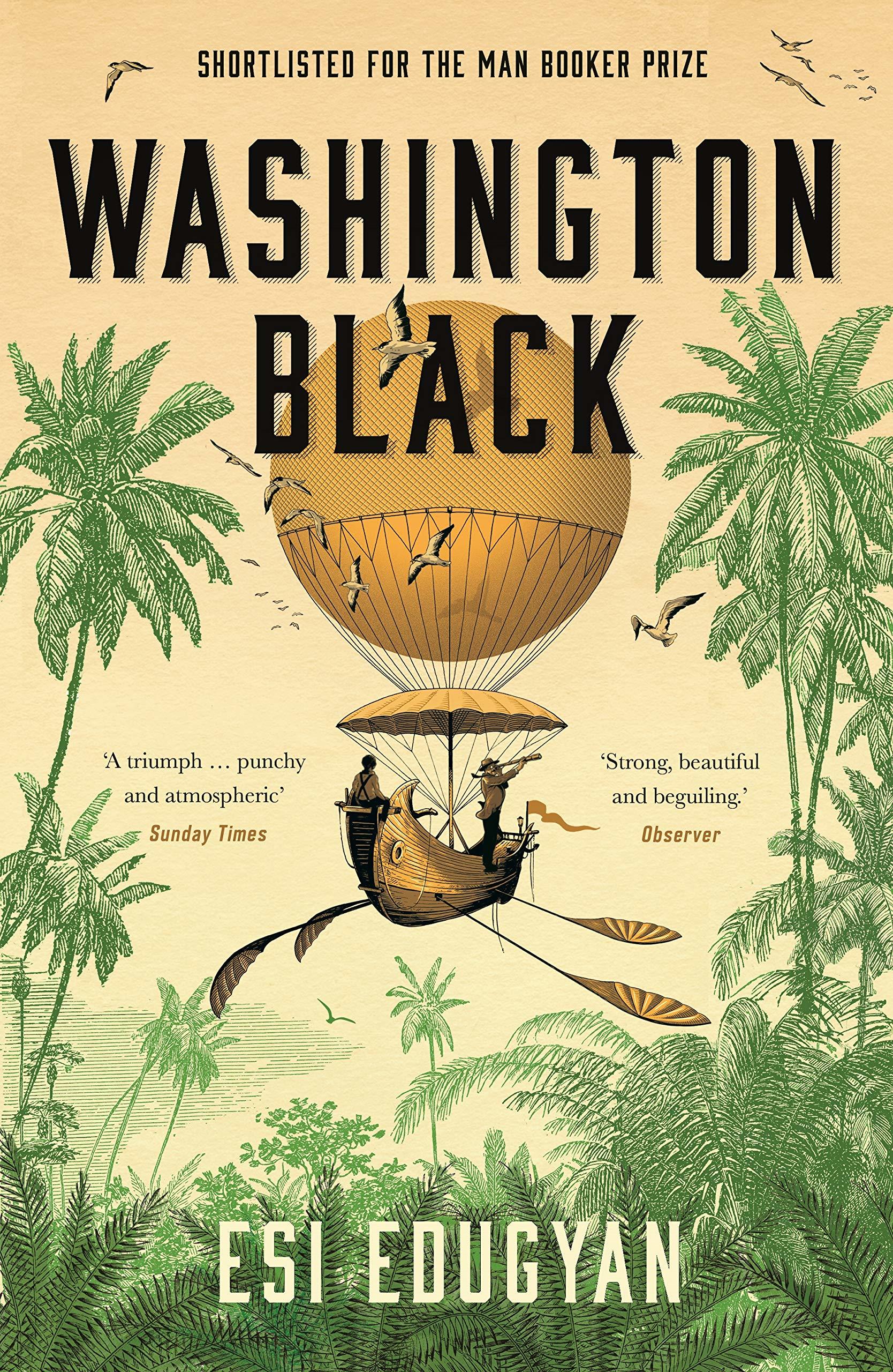 Edugyan, E: Washington Black: Shortlisted for the Man Booker Prize 2018, Nominiert: PEN USA Literary Awards 2019, Nominiert: LA Times Book Prize 2019, Nominiert: Dublin Literary Award 2020