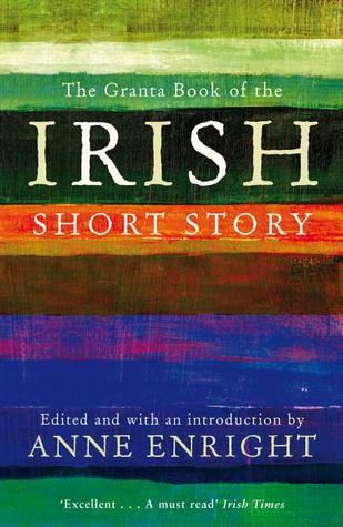 The Granta Book Of The Irish Short Story (Granta Anthologies)