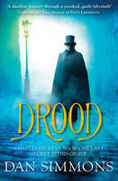 Drood: Charles Dickens took one last secret to his grave. A novel
