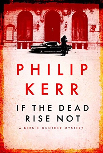 If the Dead Rise Not: Bernie Gunther Thriller 6