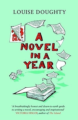 A Novel in a Year: A Novelist's Guide to Being a Novelist