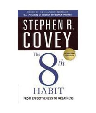 The 8th Habit: from Effectiveness to Greatness: The 7 Effects of Highly Effective People