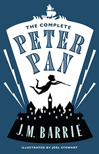 The Complete Peter Pan: Illustrated by Joel Stewart (Contains: Peter and Wendy, Peter Pan in Kensington Gardens, Peter Pan play) (Alma Junior Classics)