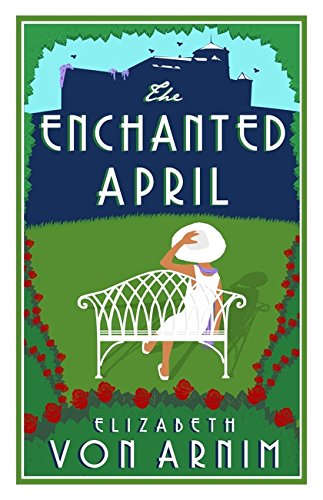 The Enchanted April: Elizabeth von Arnim (Alma Classics, 342)