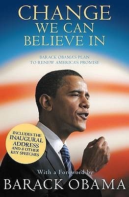 Change We Can Believe In: Barack Obama's Plan to Renew America's Promise: Barack Obama's Plan to Renew America's Promise. Includes the Inaugural ... Key Speeches. With a Foreword by Barack Obama