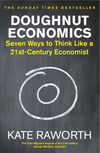 Doughnut Economics: The must-read book that redefines economics for a world in crisis